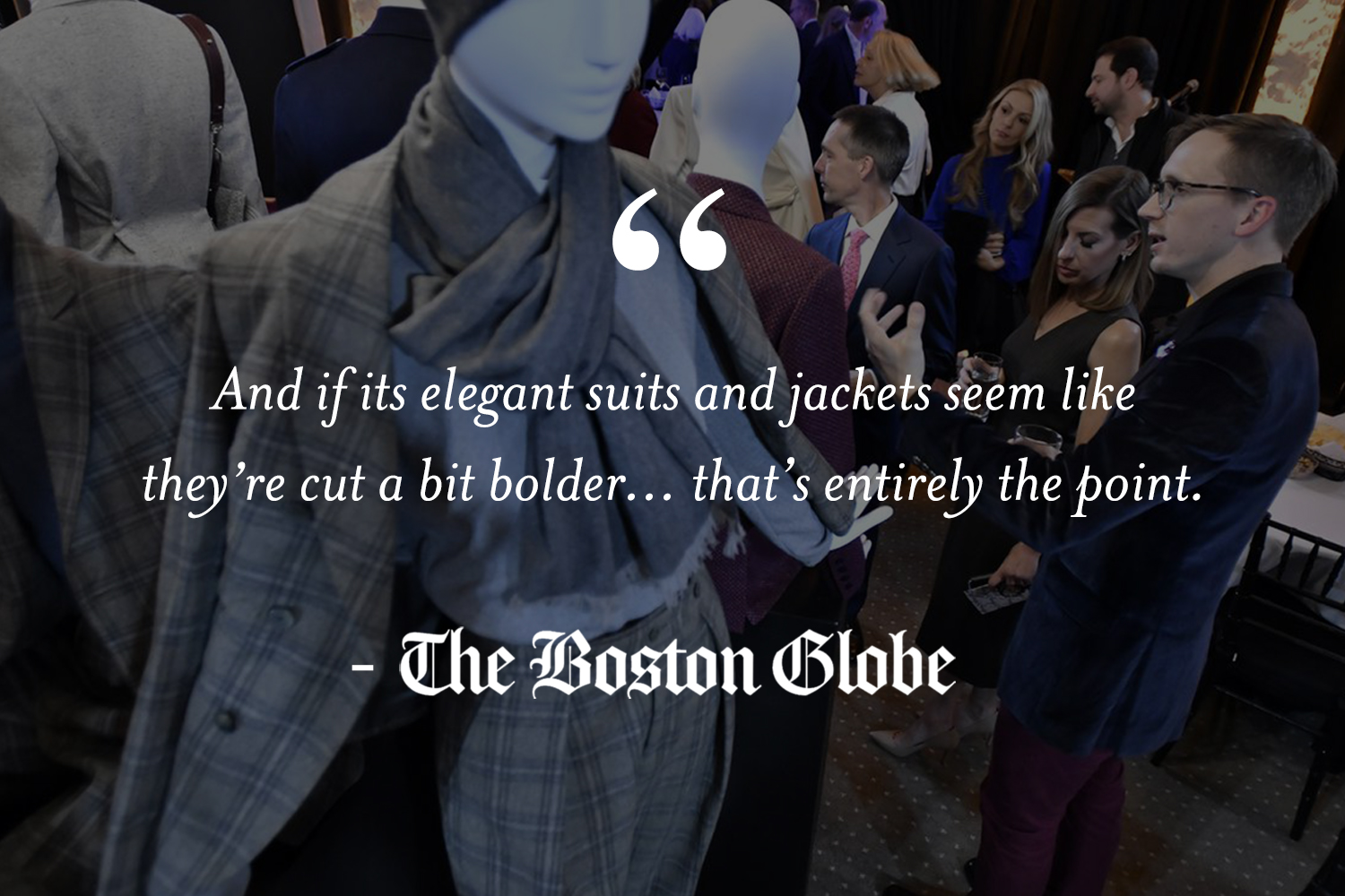 A quote that says " And if its elegant suits and jackets seem like they're cut a bit bolder... that's entirely the point" by Boston Globe Breaks The Sidney Story